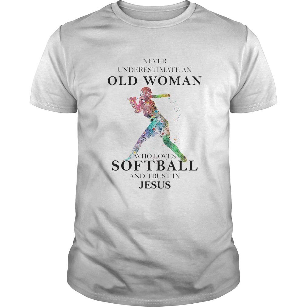 Never Underestimate An Old Woman Who Loves Softball And Trust In Jesus shirt