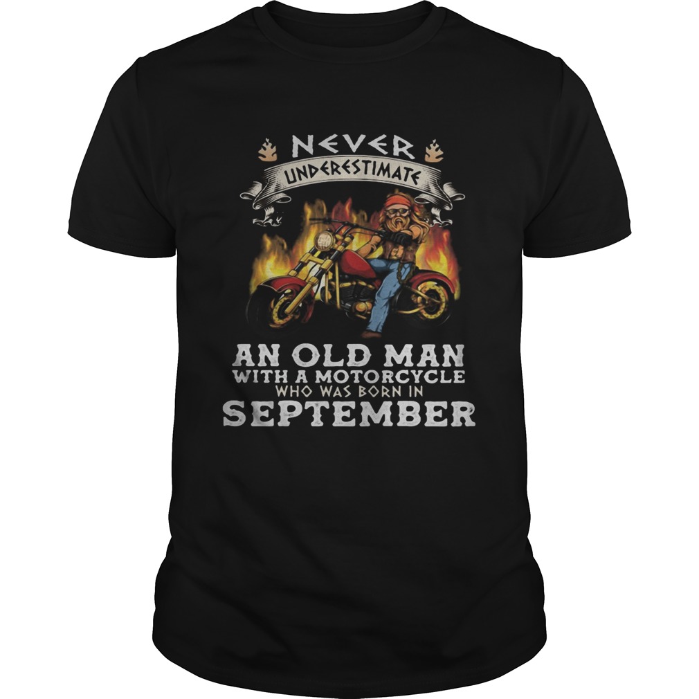 Never underestimate an old man with a motorcycle who was born in september shirt