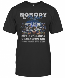 Nobody Is Perfect But If You Are A Seahawks Fan You'Re Pretty Damn Close T-Shirt Classic Men's T-shirt