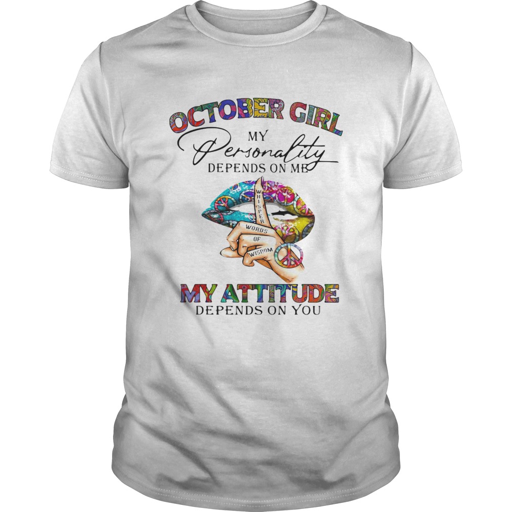 October Girl My Personality Depends On Me My Attitude Depends On You Lip Whisper Words Of Wisdom sh