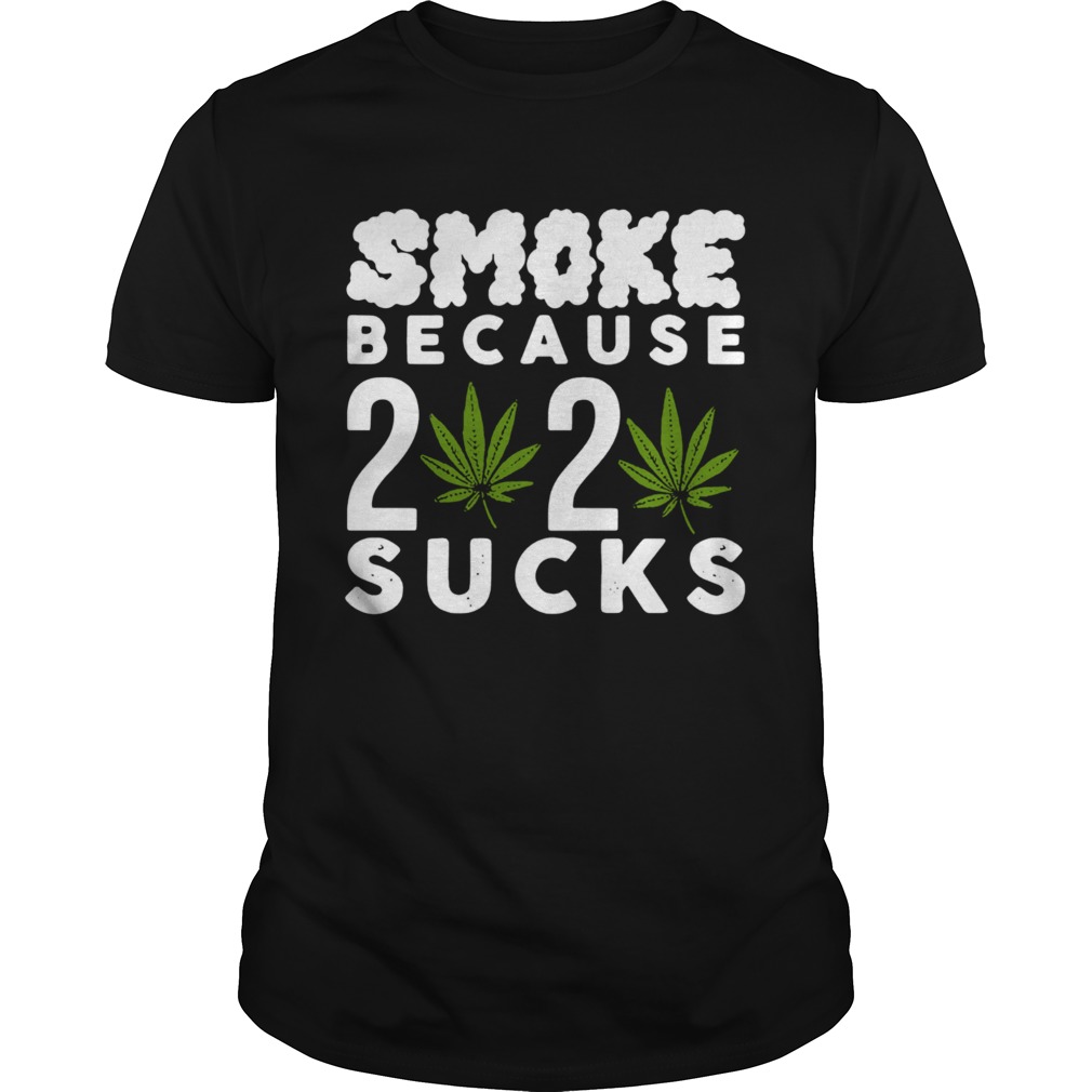 Official Smoke Because 2020 Sucks shirt