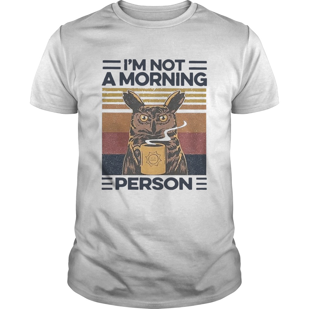 Owl Drink Coffee Im Not A Morning Person Vintage shirt