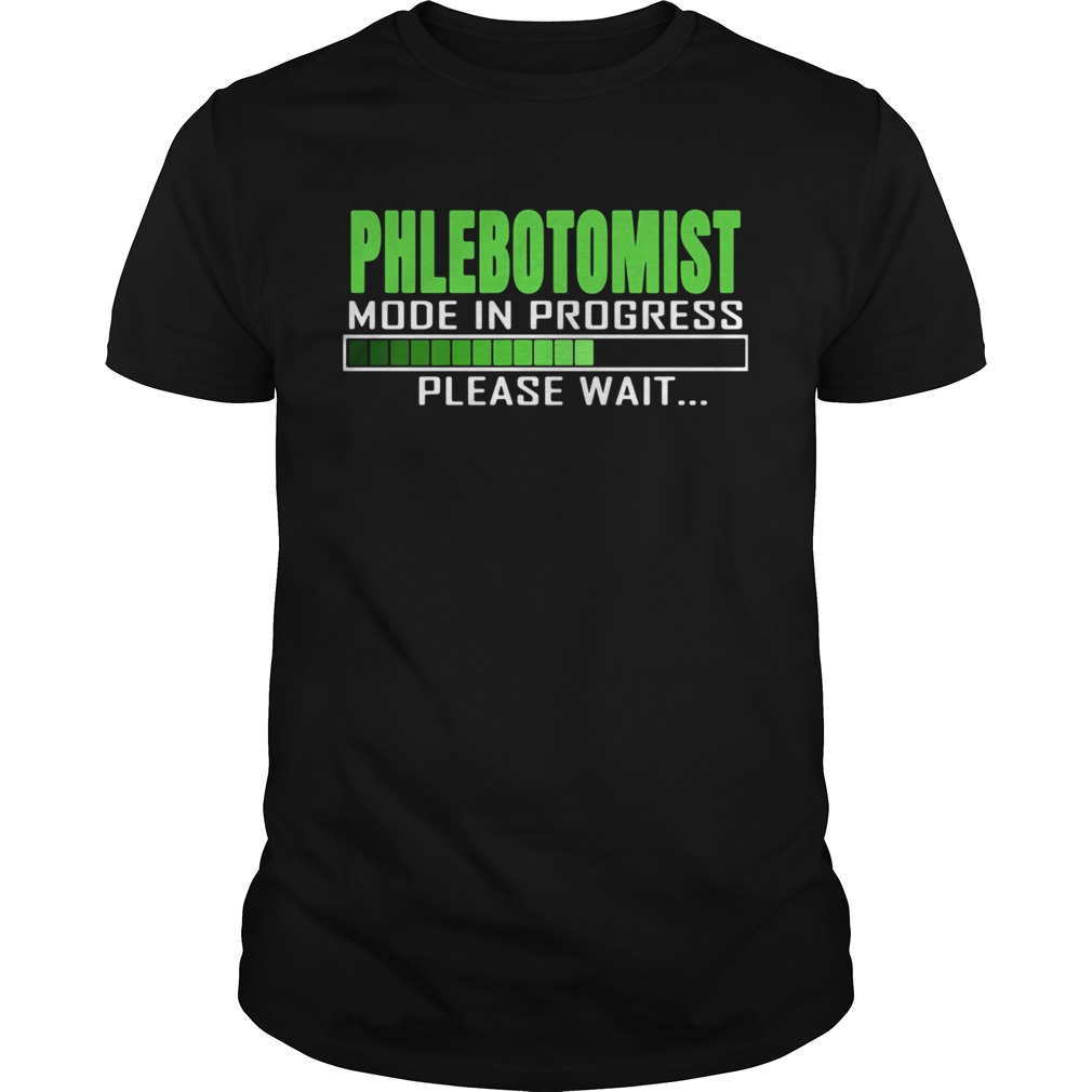Phlebotomist Mode In Progress Please Wait shirt