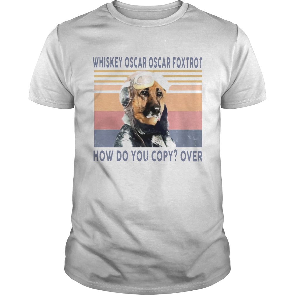 Pilot Dog Whiskey Oscar Oscar Foxtrot How Do You Copy Over Vintage shirt