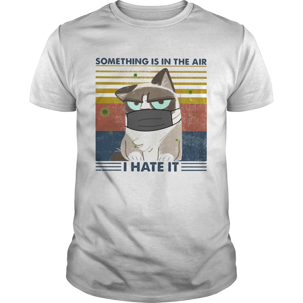 SOMETHING IS IN THE AIR I HATE IT CAT MASK VINTAGE RETRO shirt