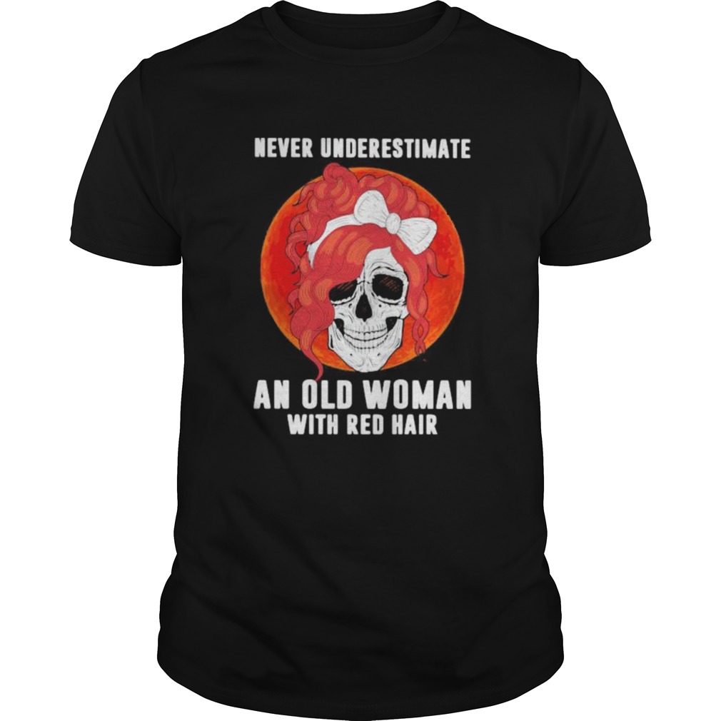 Skull girl never underestimate an old woman with red hair sunset shirt