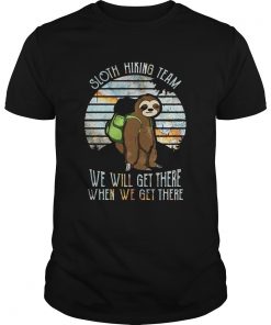Sloth Hiking Team We Will Get There When We Get There  Unisex