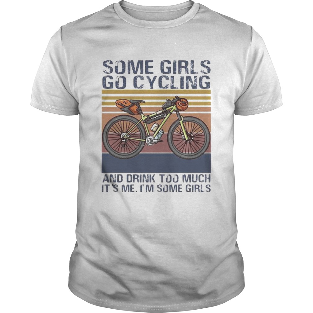 Some girls go cycling and drink too much its me Im some girls vintage retro shirt
