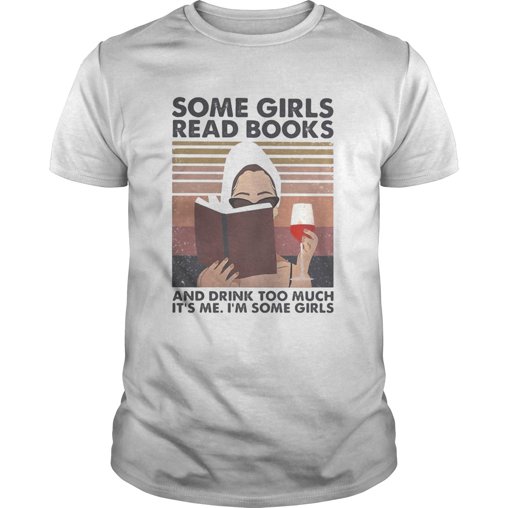 Some girls read books and drink too much its me Im some girls vintage retro shirt