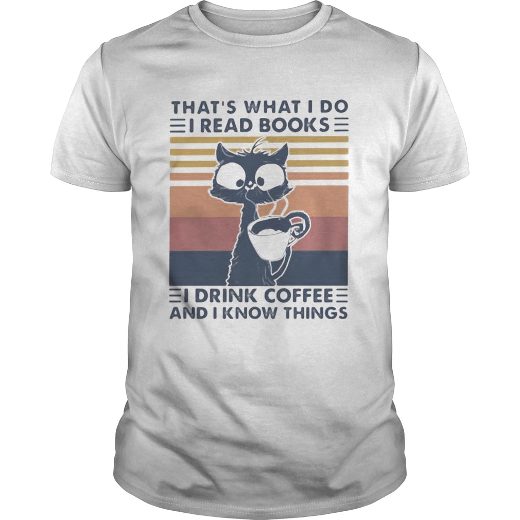 THATS WHAT I DO I READ BOOKS I DRINK COFFEE AND I KNOW THINGS CAT VINTAGE RETRO shirt