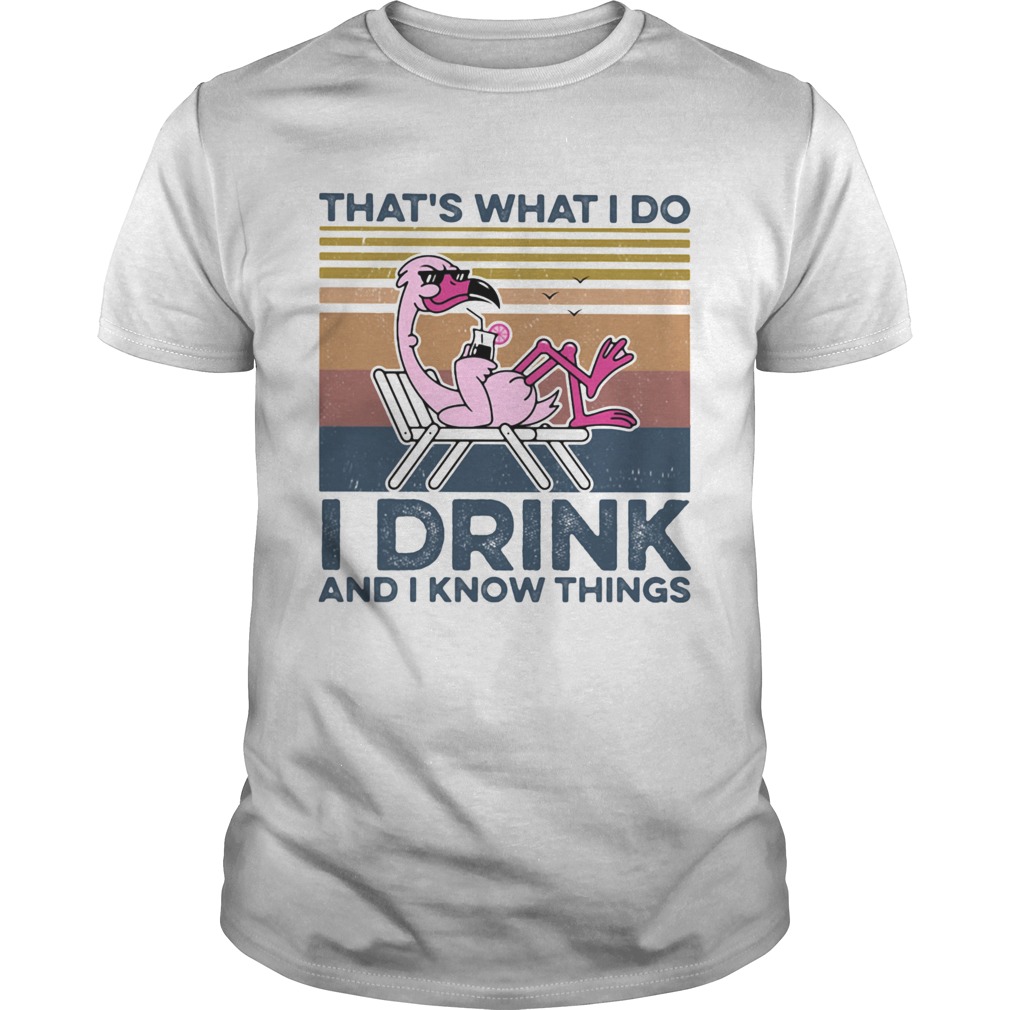 Thats What I Do I Drink And I Know Things Flamingo Vintage Retro shirt