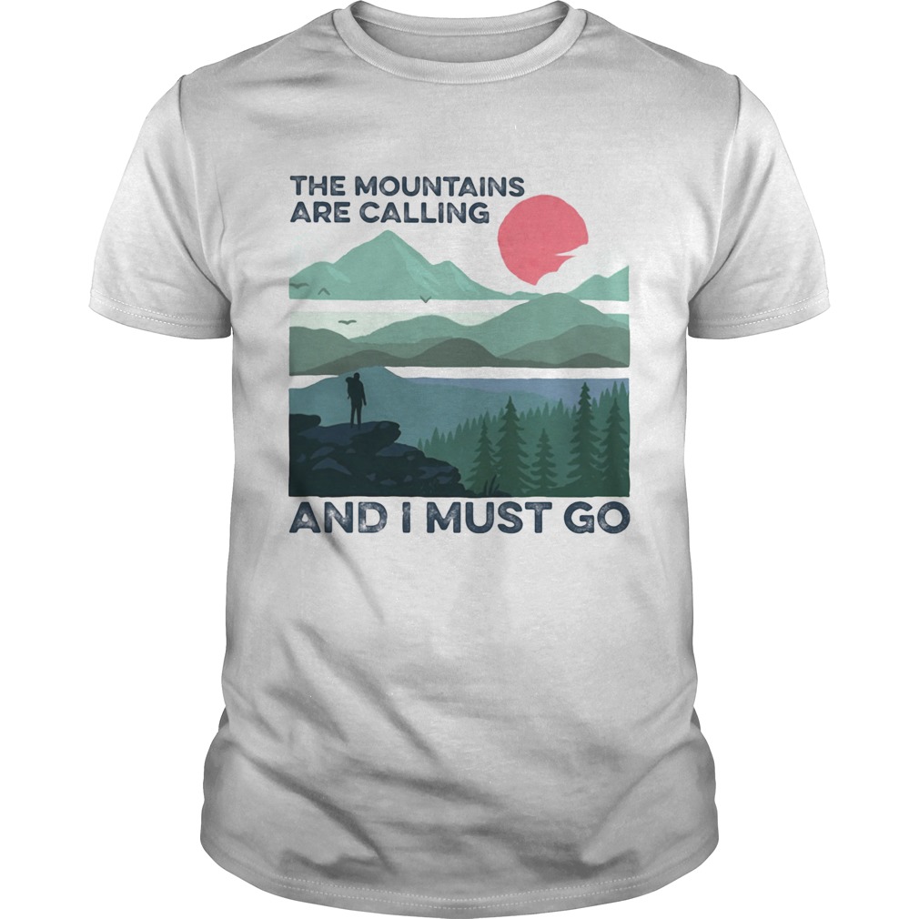 The mountains calling i must sunset shirt Kingteeshop
