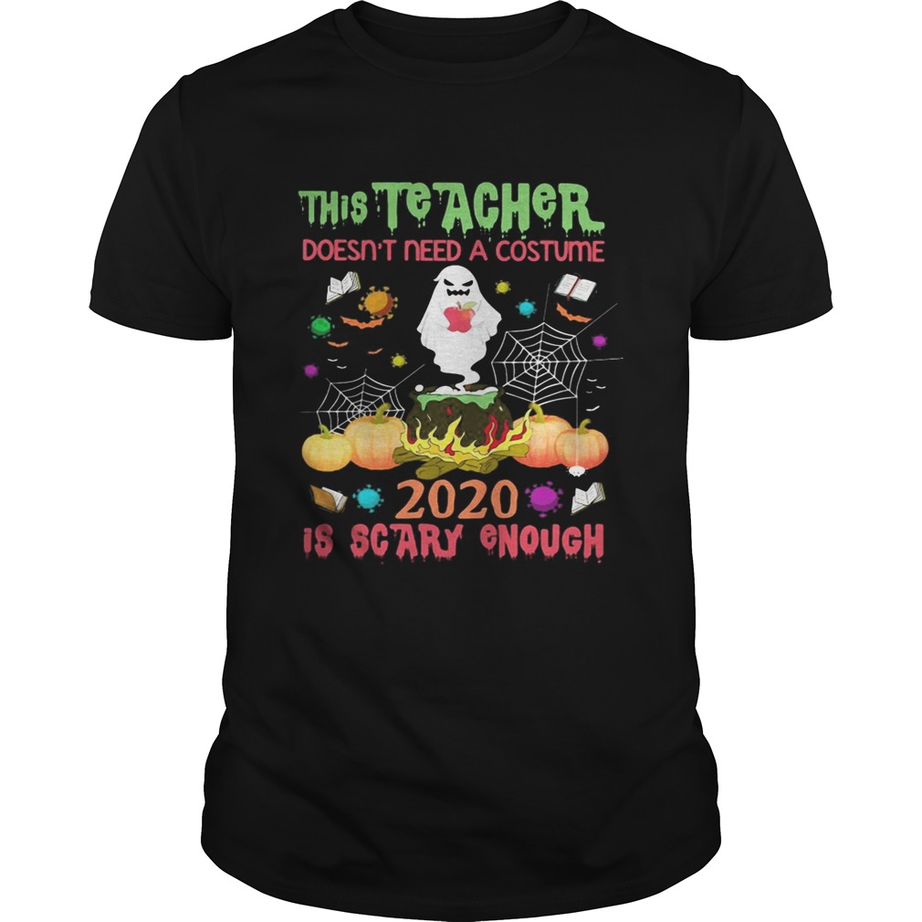 The teacher doesnt need a costume 2020 is scary enough Halloween Ghost witch shirt