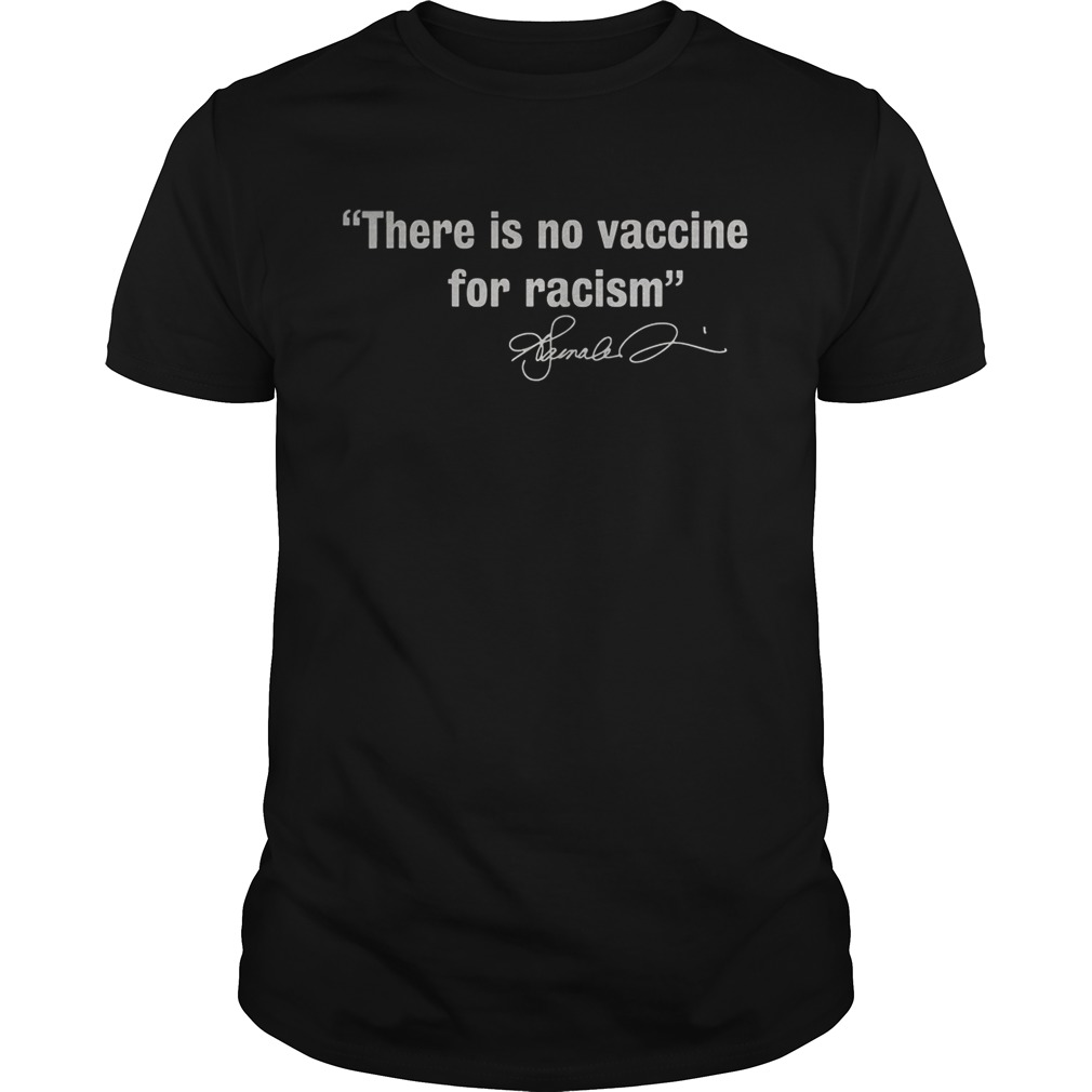 There is no vaccine for racism shirt