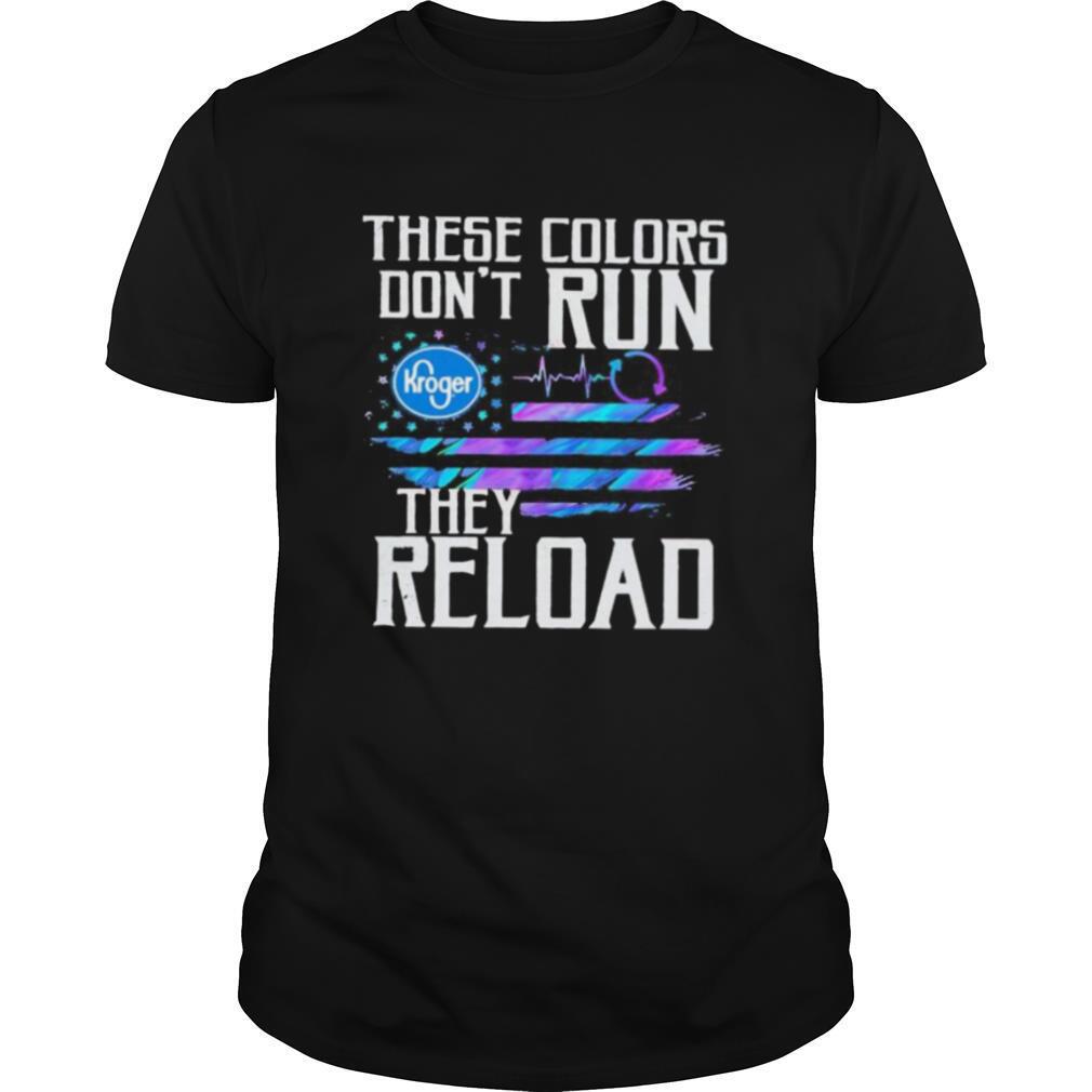 These colors don’t run they reload kroger logo american flag independence day shirt