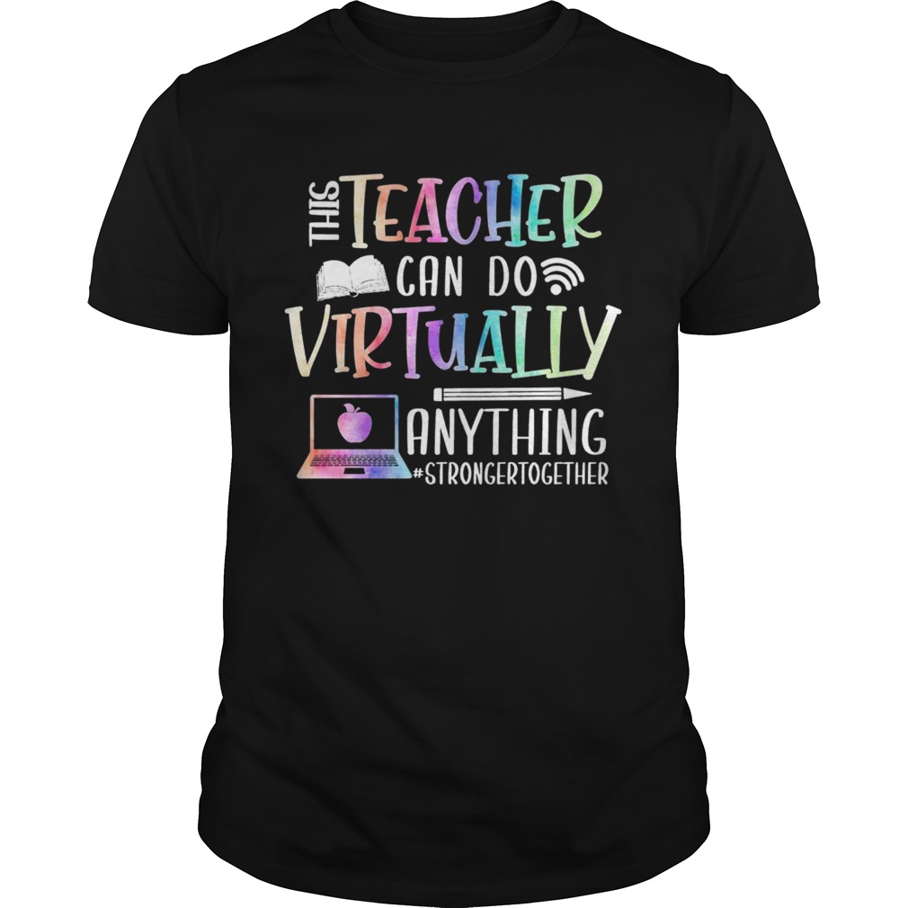 This Teacher Can Do Virtually Anything Stronger Together shirt