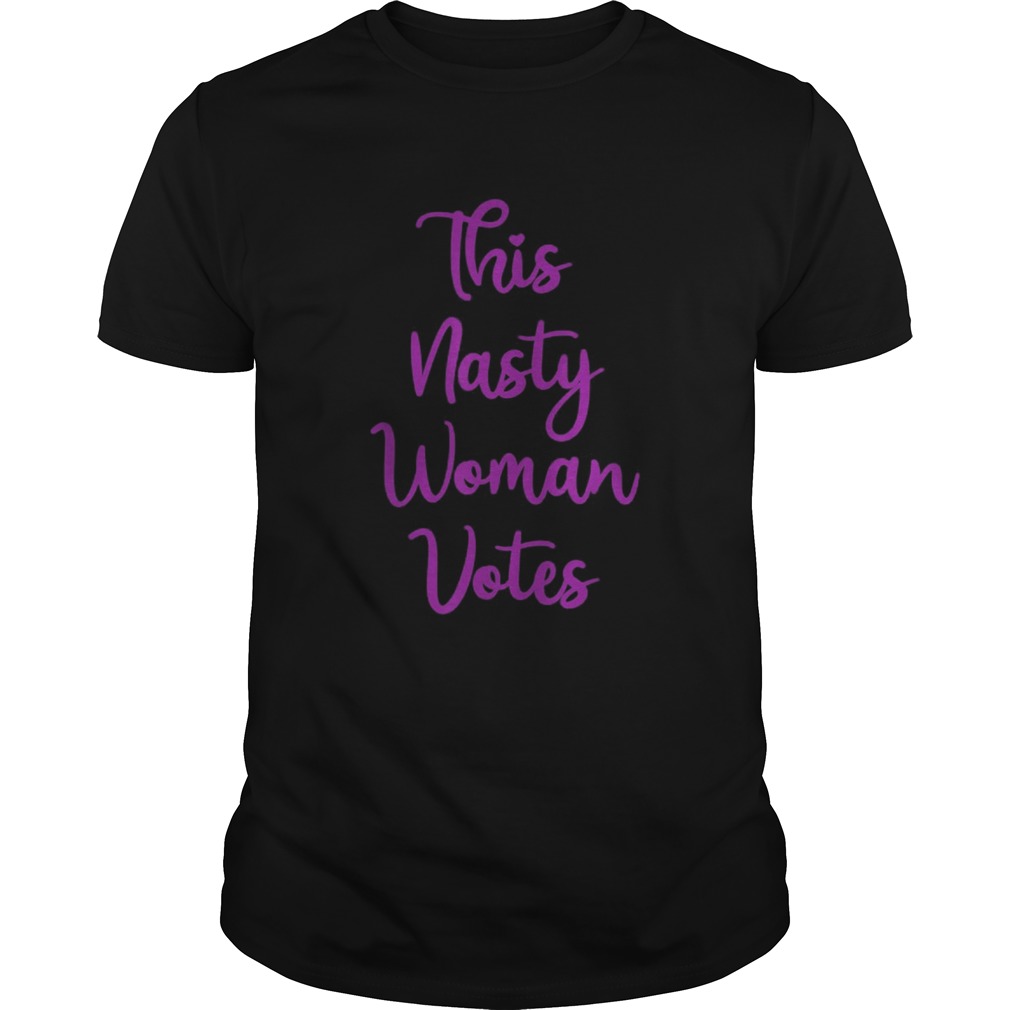 This nasty woman votes shirt