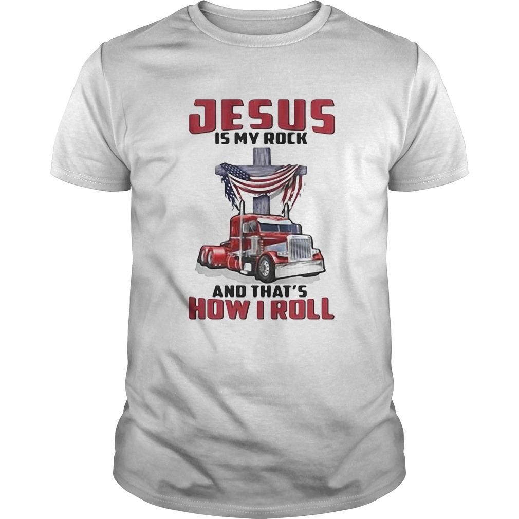 Trucker Jesus is my rock and thats how i roll shirt