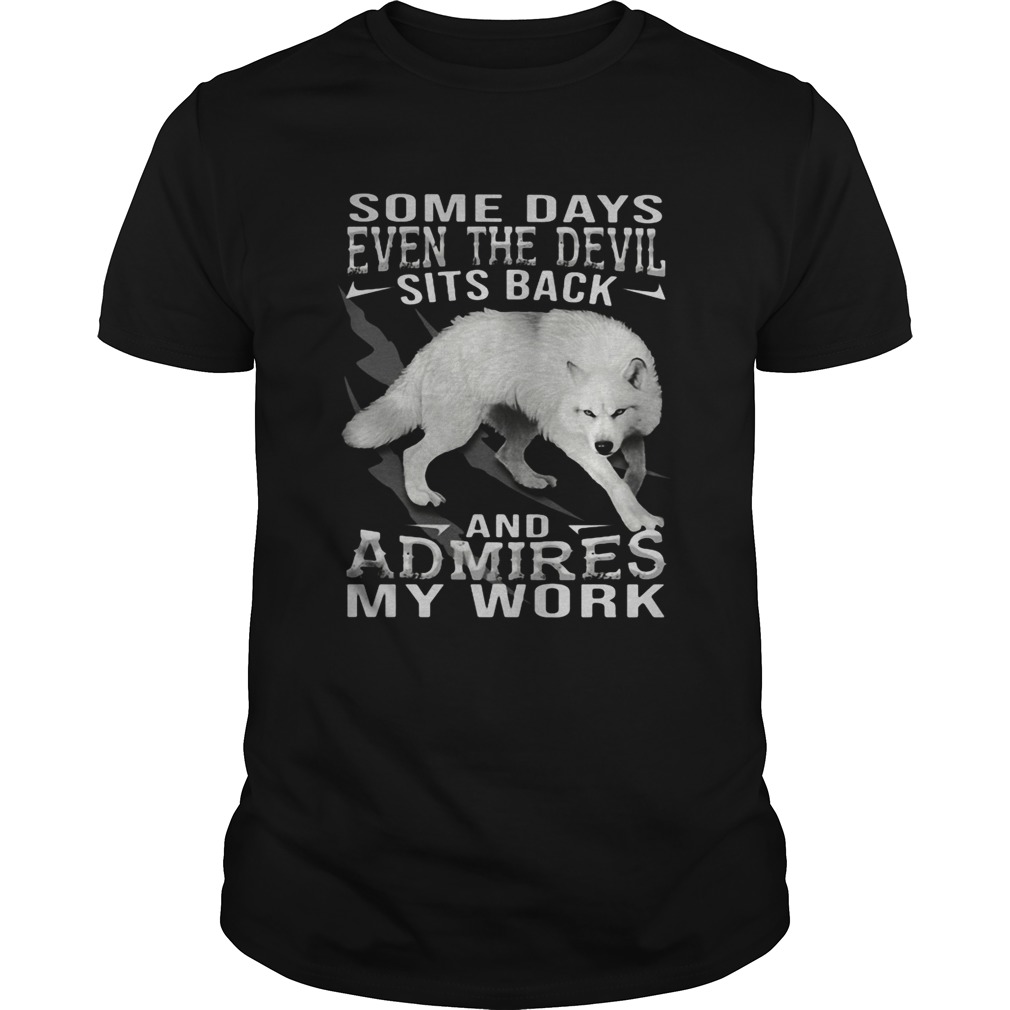 Wolf some days even the devil sits back and admires my work shirt