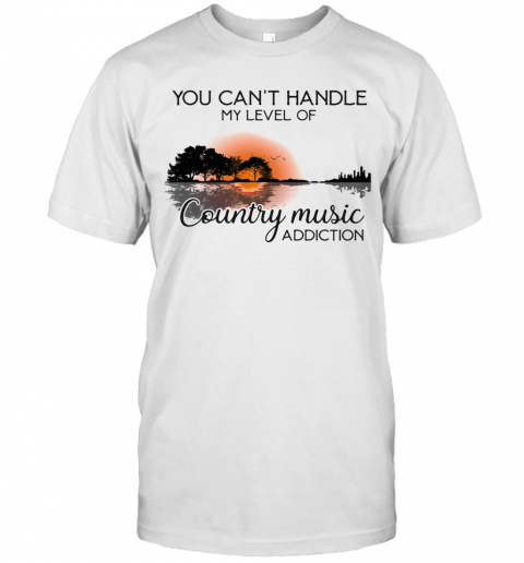 You Can'T Handle My Level Of Country Music Addiction Guitar T-Shirt -  Kingteeshop
