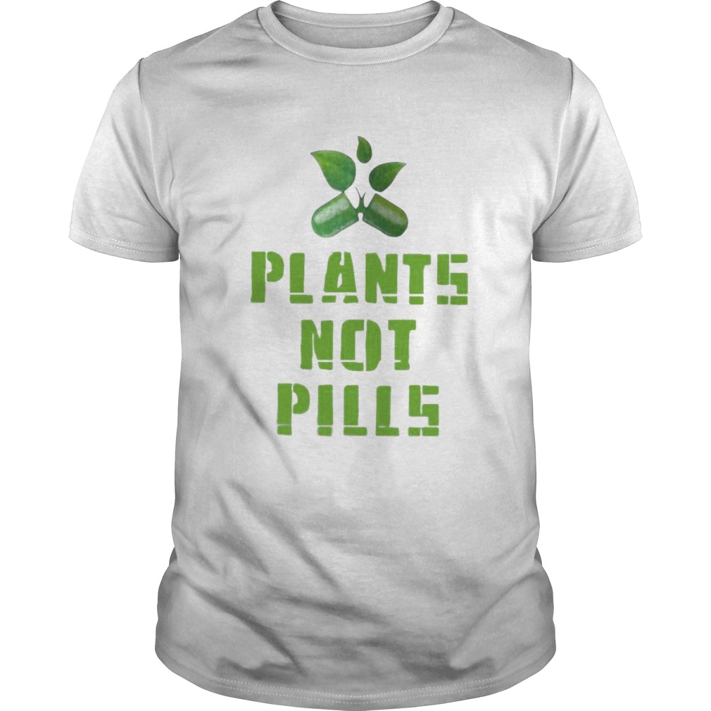 plants not pills shirt