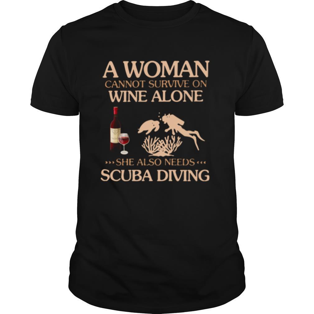 A Woman Cannot Survive On Wine Alone She Also Needs To Go Scuba Diving shirt