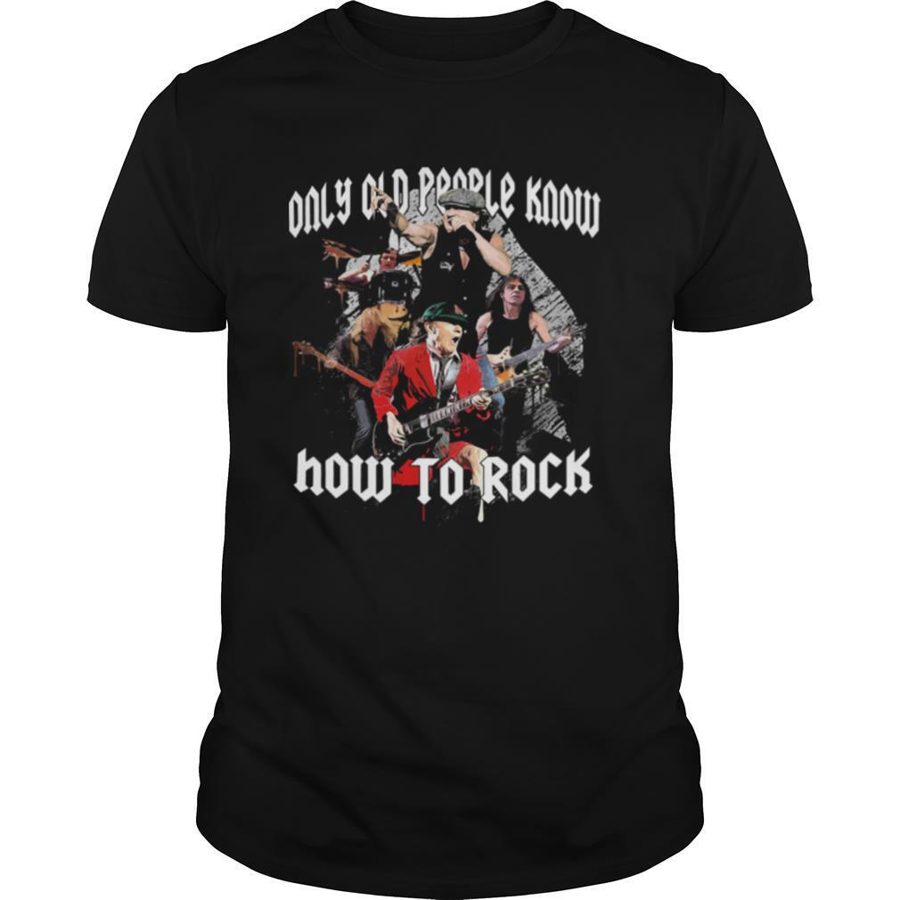 AC DC Only Old People Know How To Rock shirt
