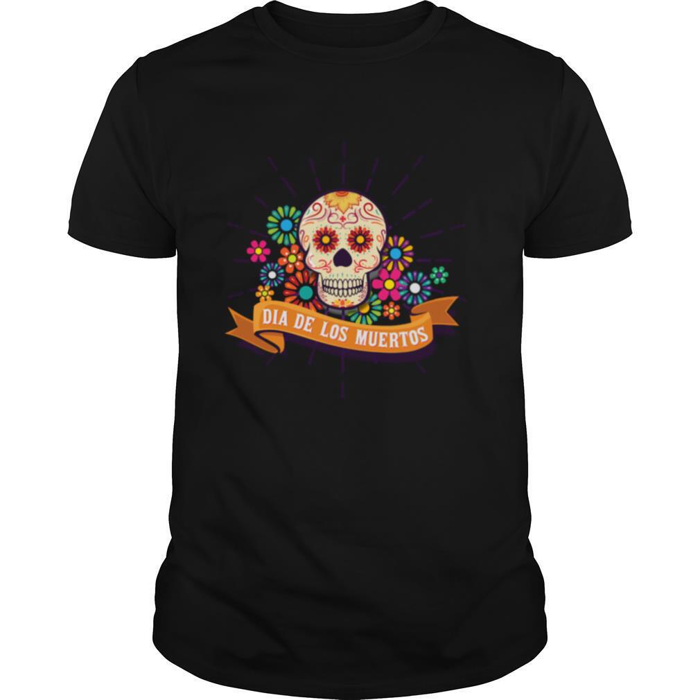 Dia De Los Muertos Day Of The Dead Sugar Skull shirt