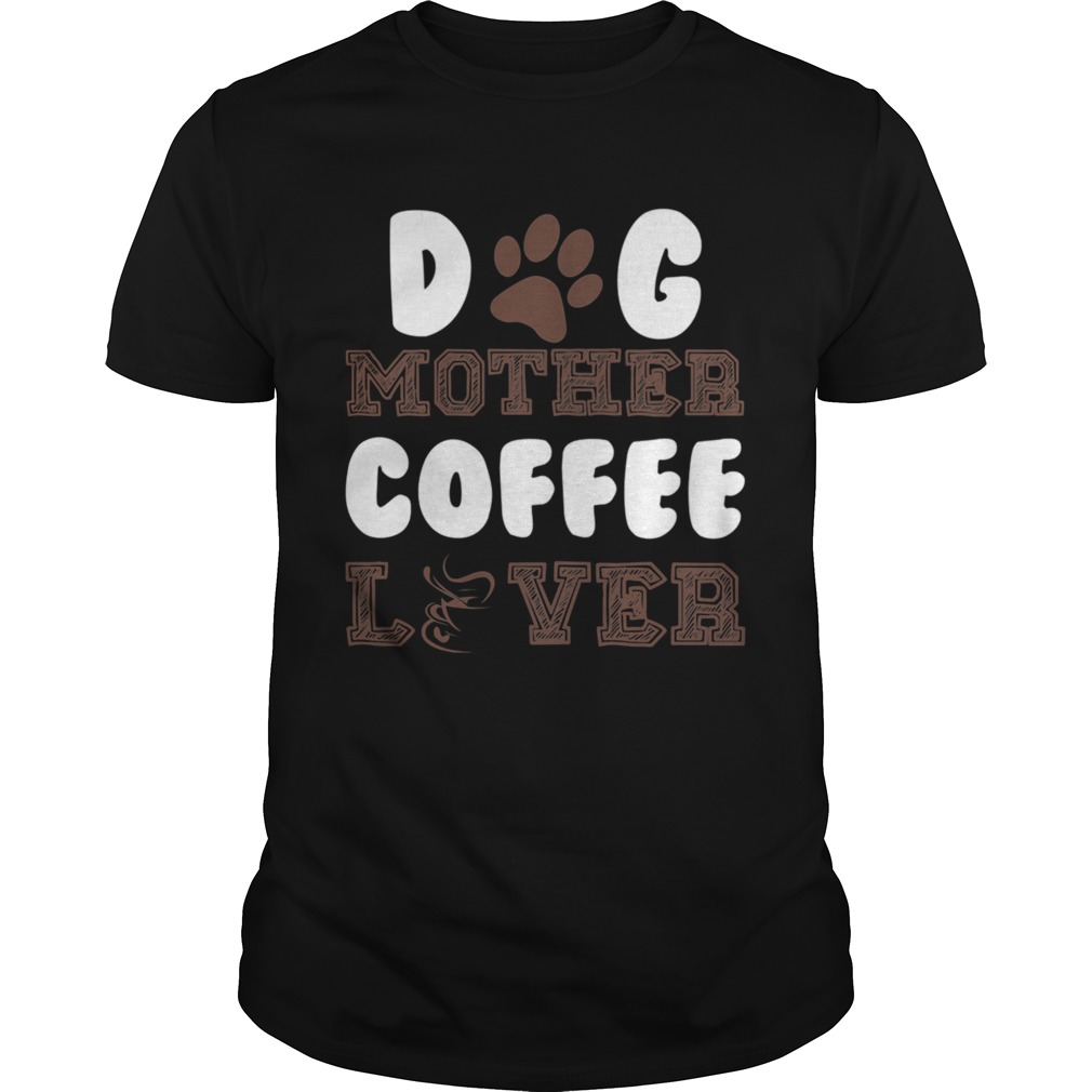 Dog Mother Coffee Lover shirt