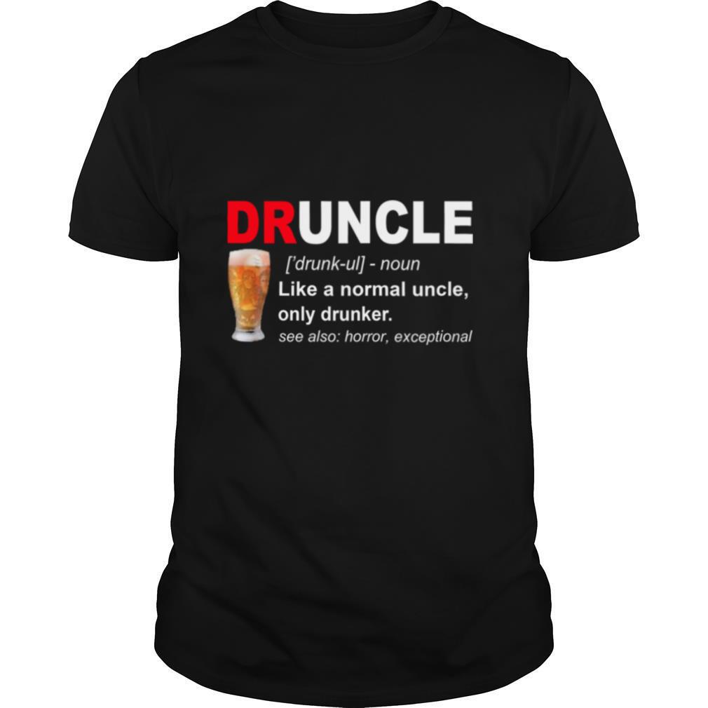 Druncle Noun Like A Normal Uncle Only Drunker shirt
