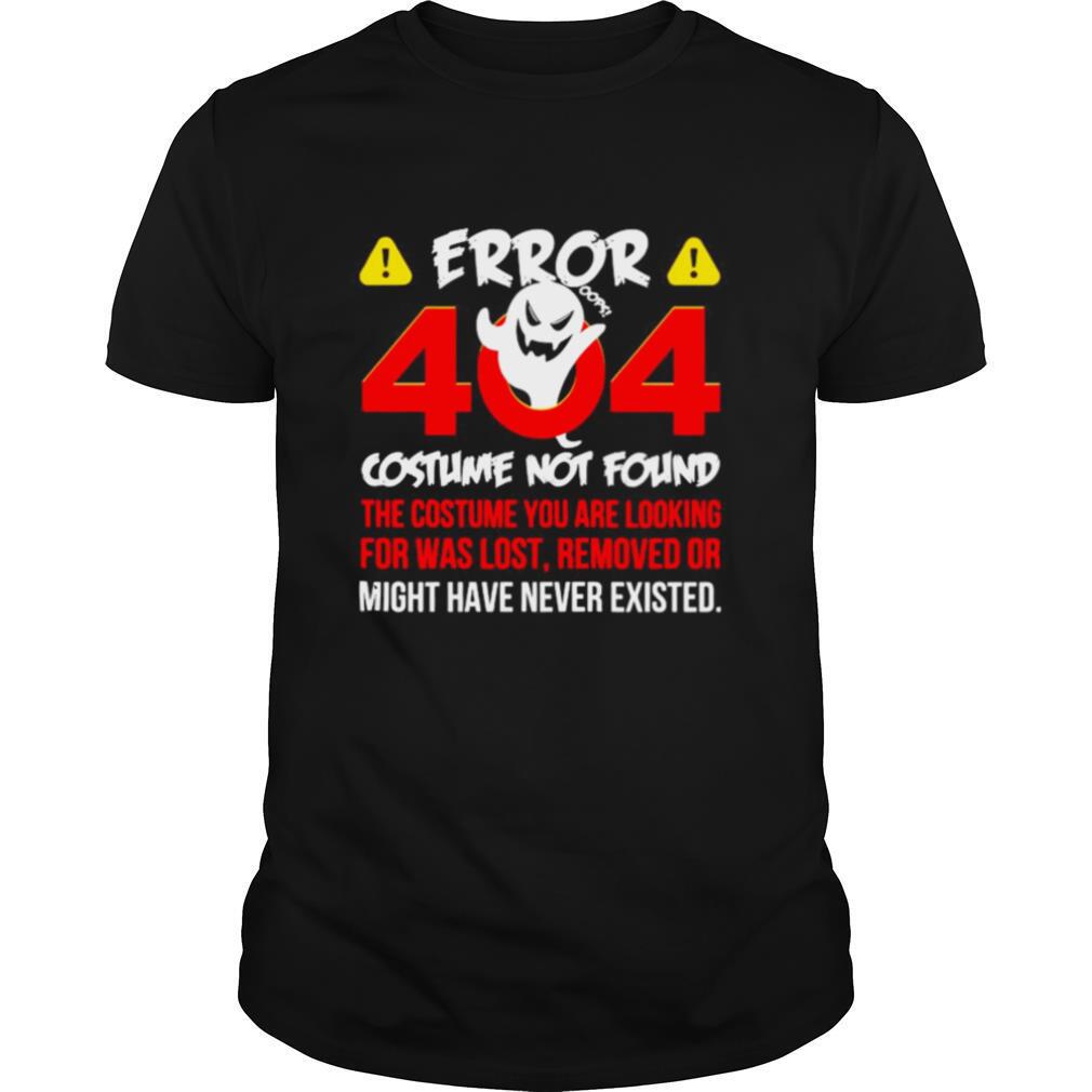 Error 404 Costume Not Found The Costume You Are Looking For Was Lost Removed Or Might Have Never Existed shirt
