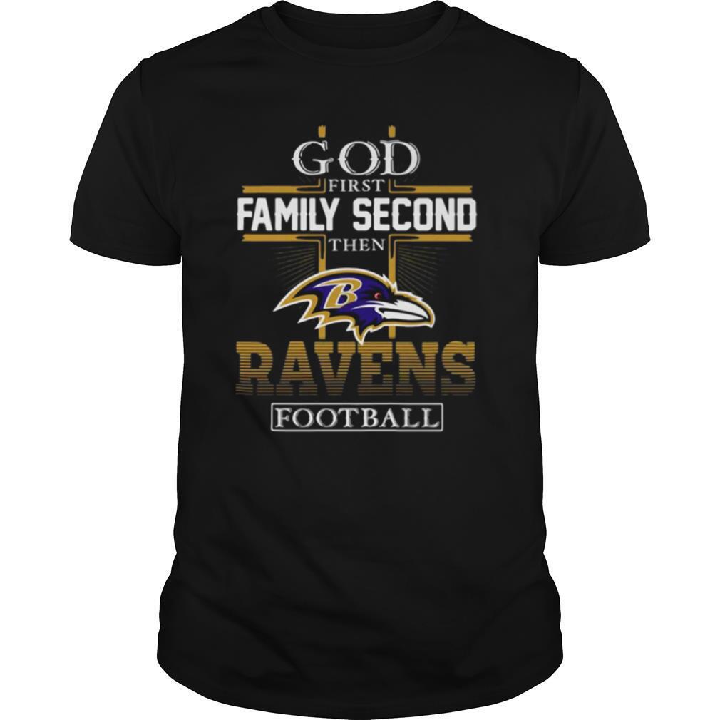 God First Family Second Then Baltimore Ravens Football shirt