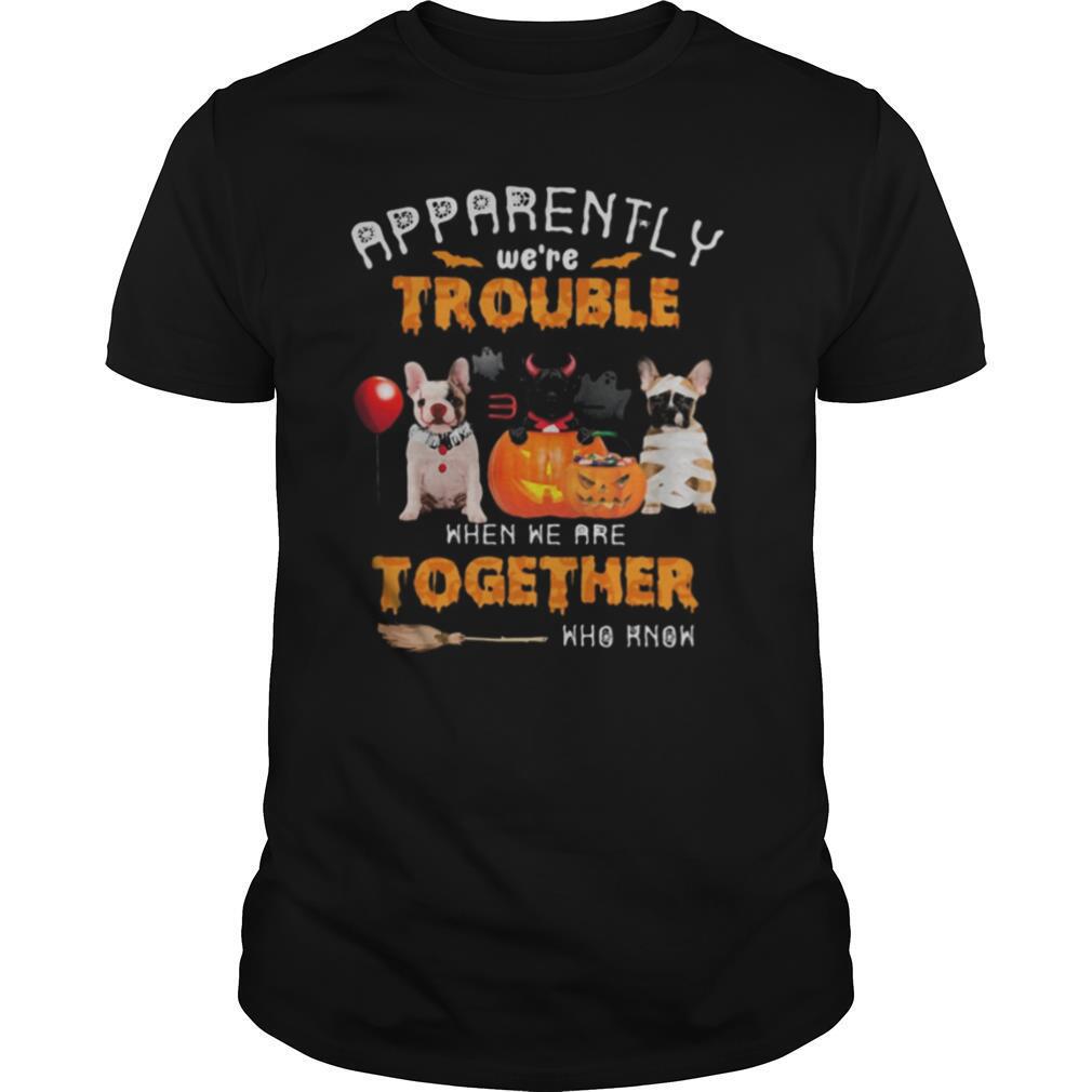 Halloween apparently we’re trouble when we are together who know shirt