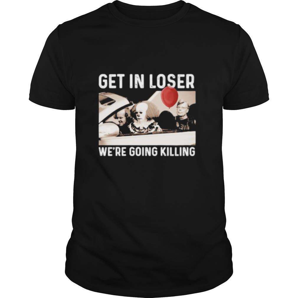 Halloween horror characters get in loser we’re goinng killing shirt