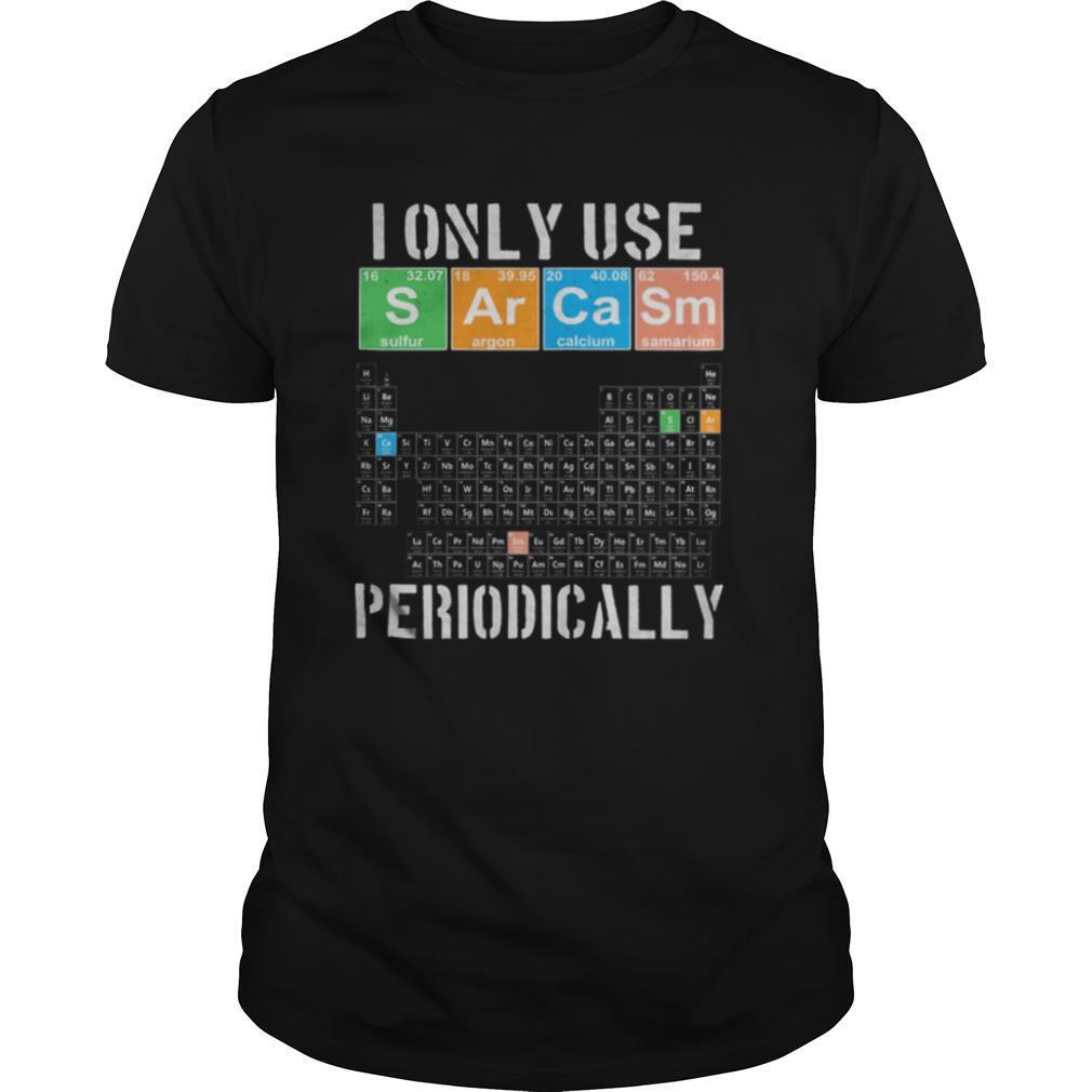I Only Use Sarcasm Periodically Meme Sarcasm Periodic Table shirt