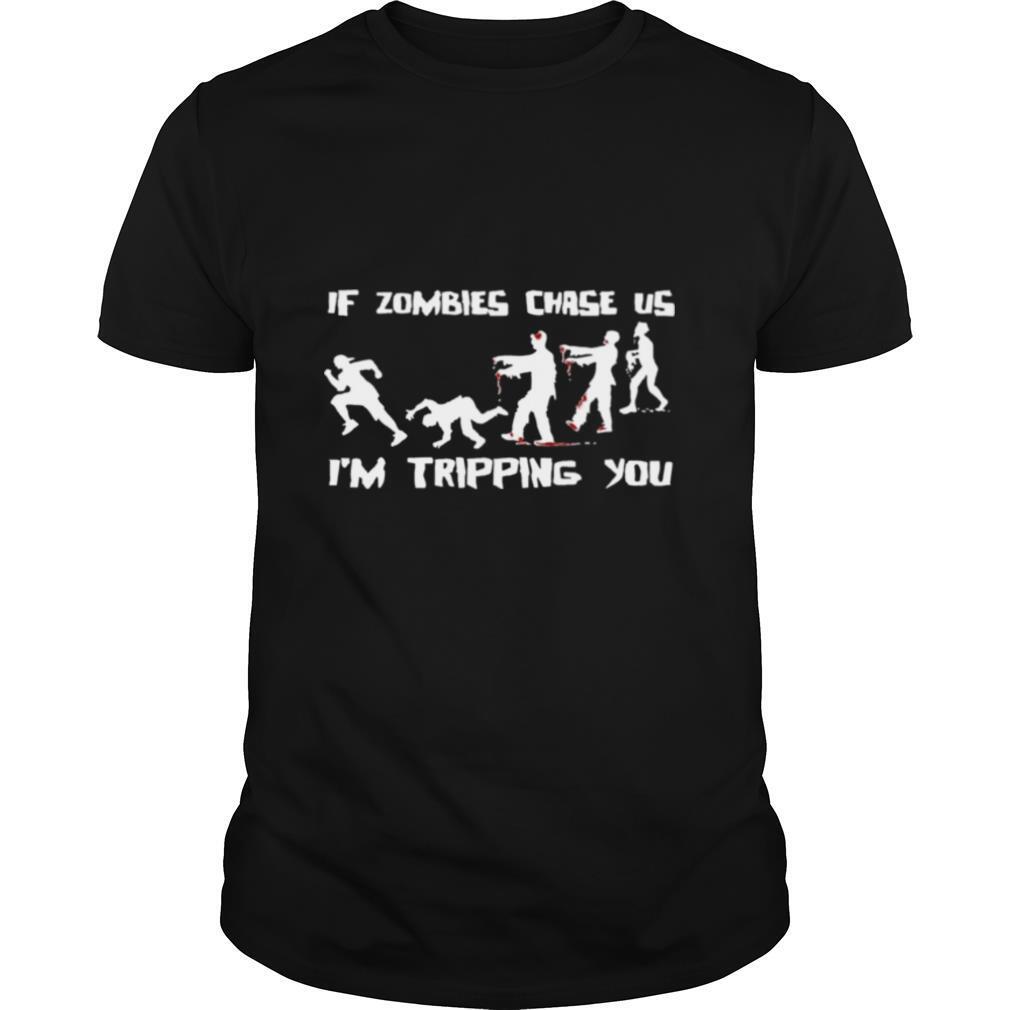 If Zombies Chase Us Im Tripping You Funny Graphic Novelty Halloween shirt