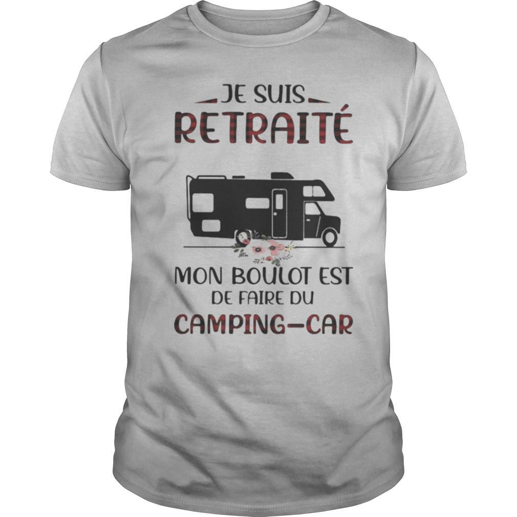 Je suis retraite mon boulot est de faire du camping car shirt