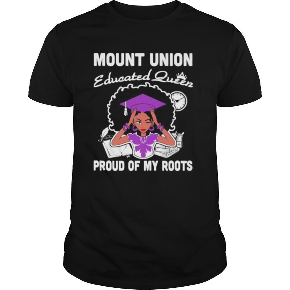 Mount union educated queen proud of my roots shirt