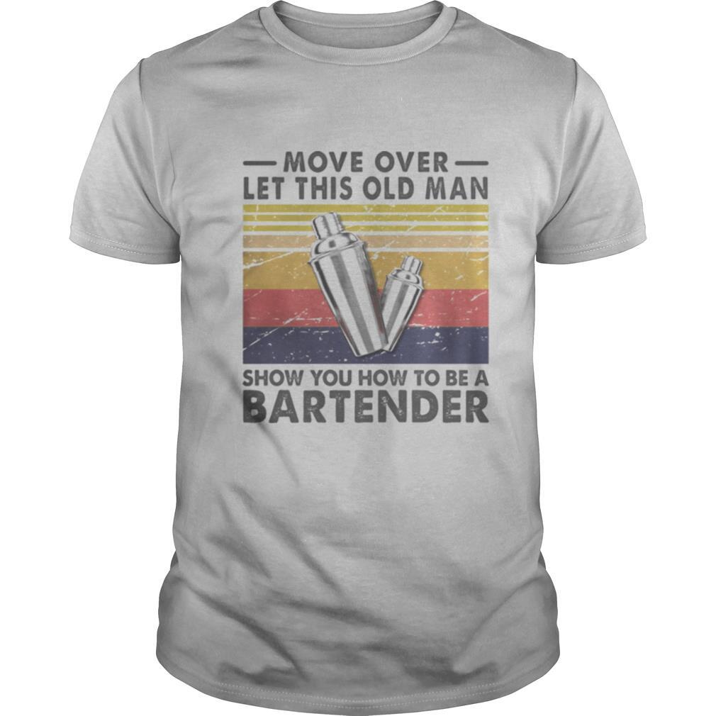 Move over let this old man show you how to be a bartender vintage retro shirt
