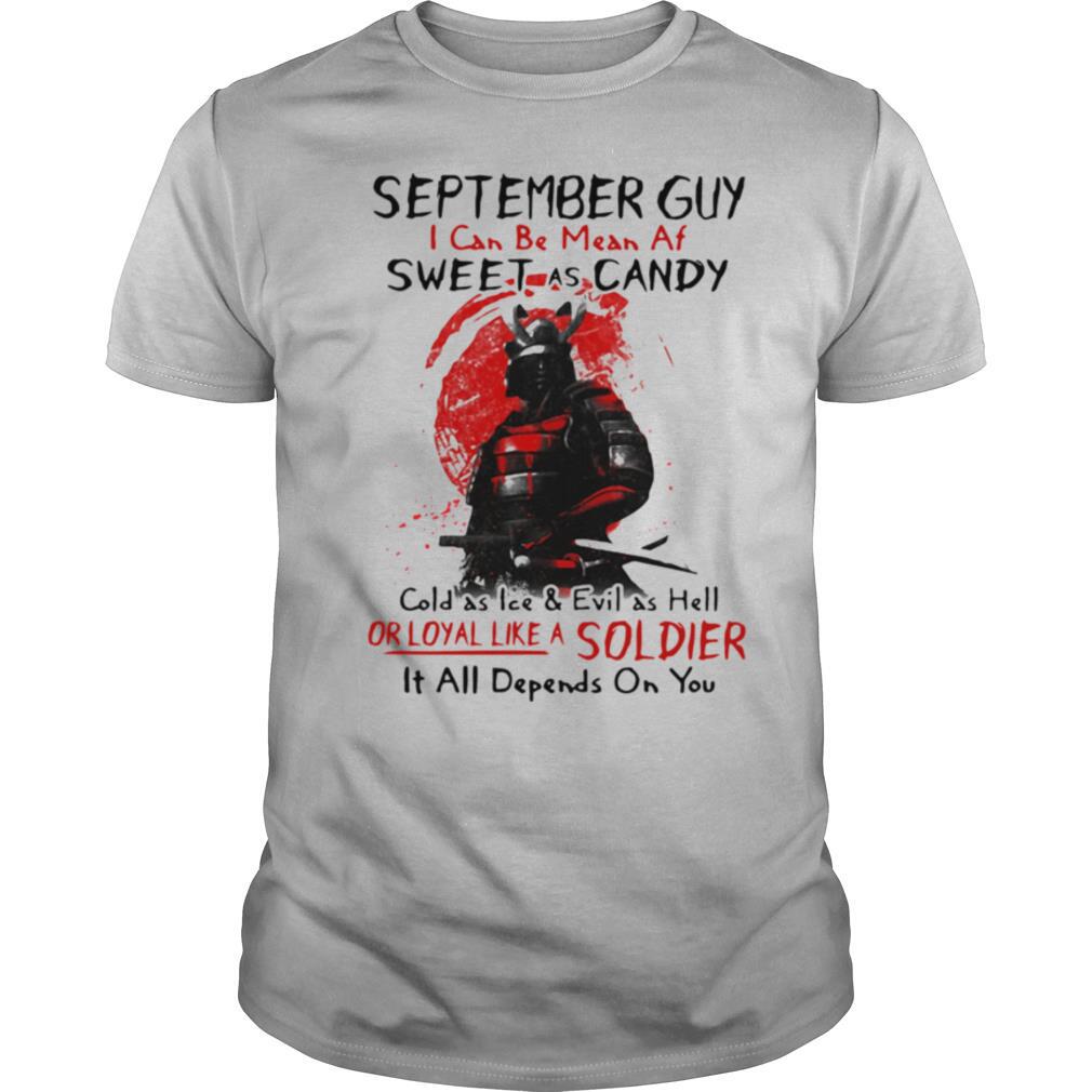 Samurai September Guy I Can Be Mean Af Sweet As Candy Cold As Ice shirt