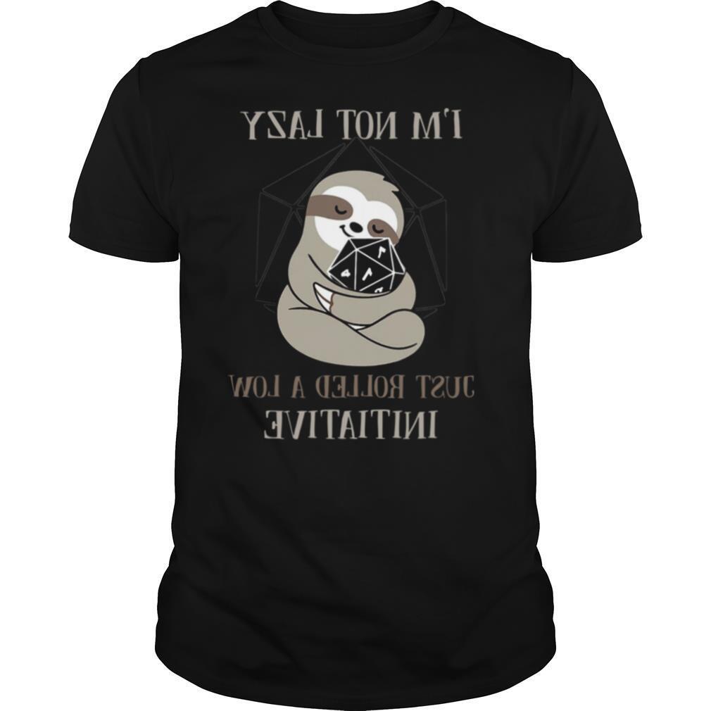 Sloth I'm Not Lady Just Rolled A Low Initiative shirt
