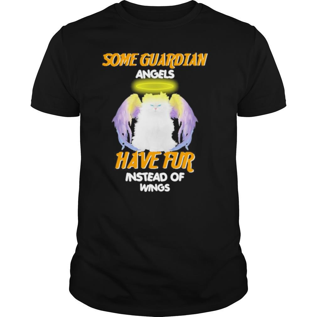 Some Guardian Angel Have Fur Instead Of Wings shirt