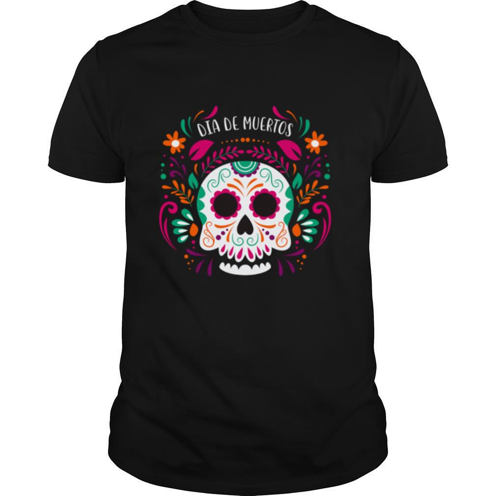 Sugar Skull Day Dead Dia De Muertos shirt