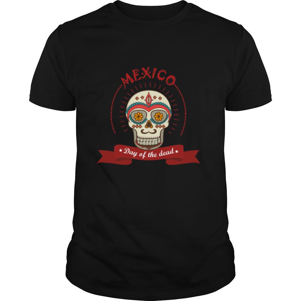 The Mexico Sugar Skull Day Of The Dead shirt