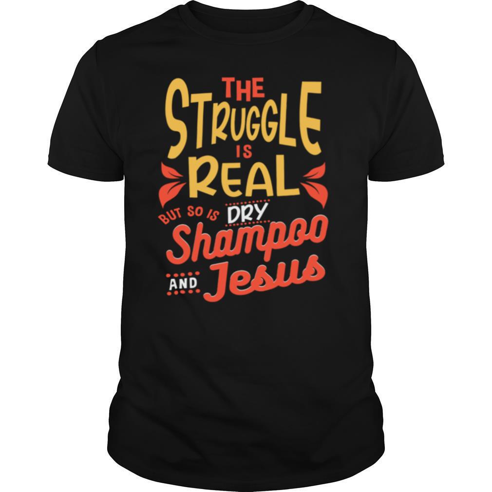 The Struggle Is Real But So Is Shampoo Jesus shirt