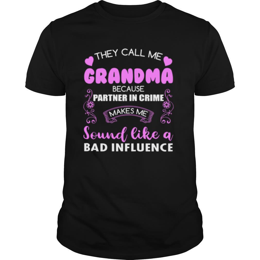 They Call Me Grandma Because Partner In Crime Sound Like A Bad Influence Ce shirt