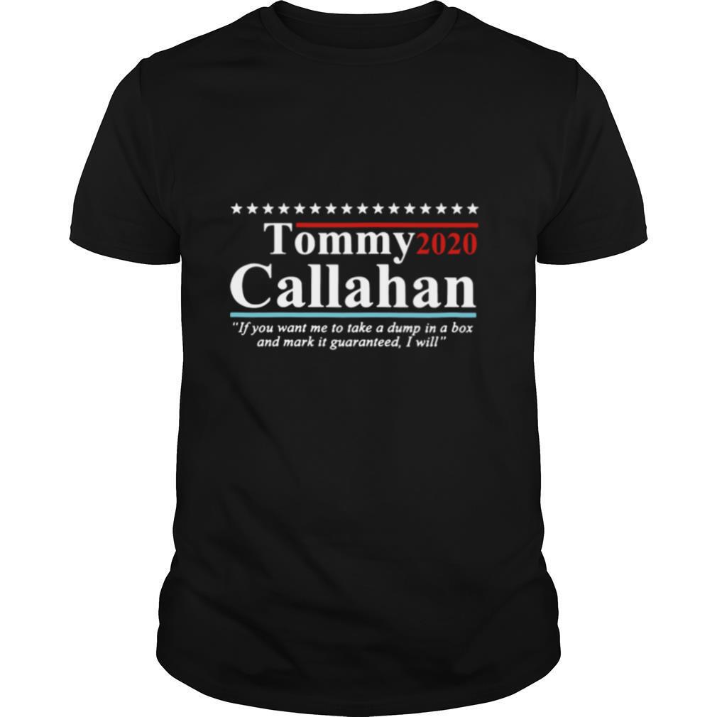 Tommy 2020 Callahan If You Want Me To Take A Dump In A Box shirt