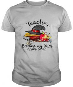 eacher Because My Letter Never Came Halloween shirt