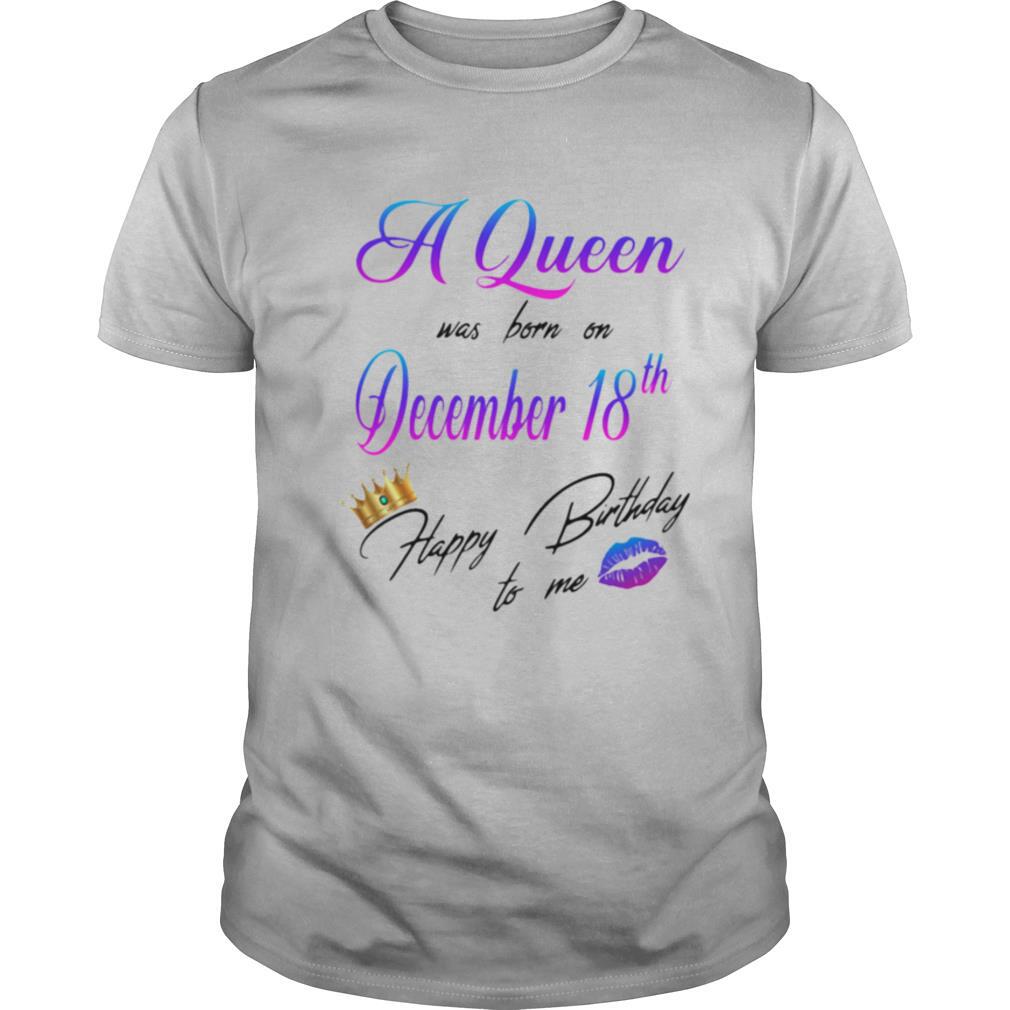 A Queen Was Born On December 18th Happy Birthday To Me Lip Crown shirt