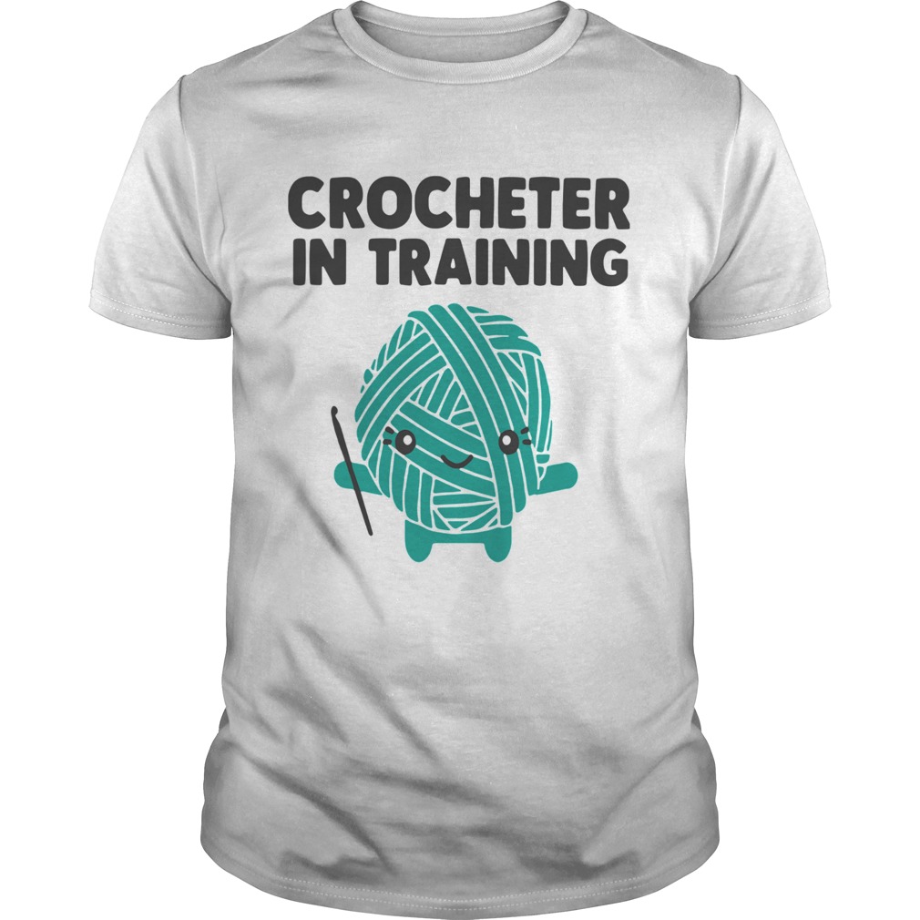 Crocheter In Training shirt